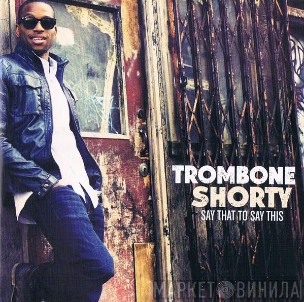  Trombone Shorty  - Say That To Say This