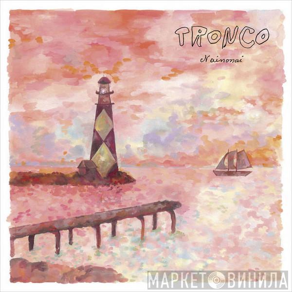 Tronco  - Nainonai