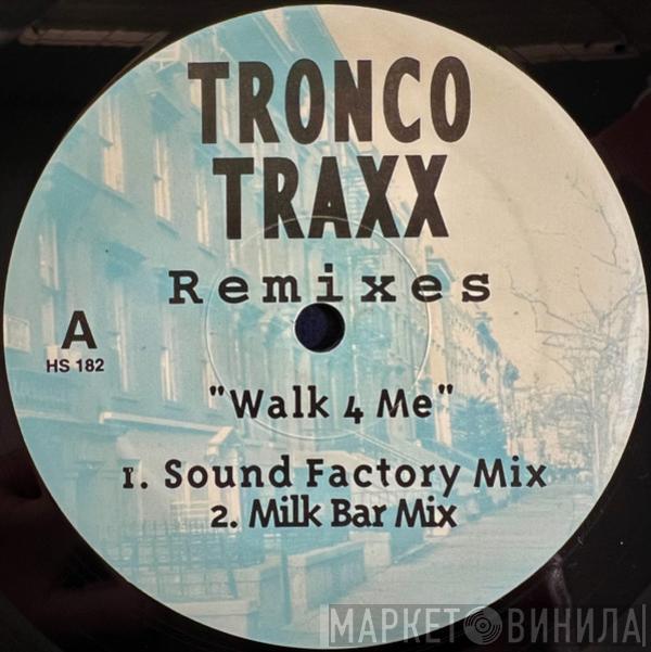 Tronco Traxx - Walk 4 Me (Remixes)
