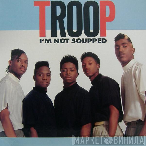 Troop  - I'm Not Soupped