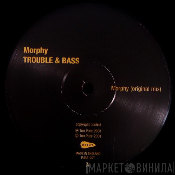 Trouble And Bass  - Morphy