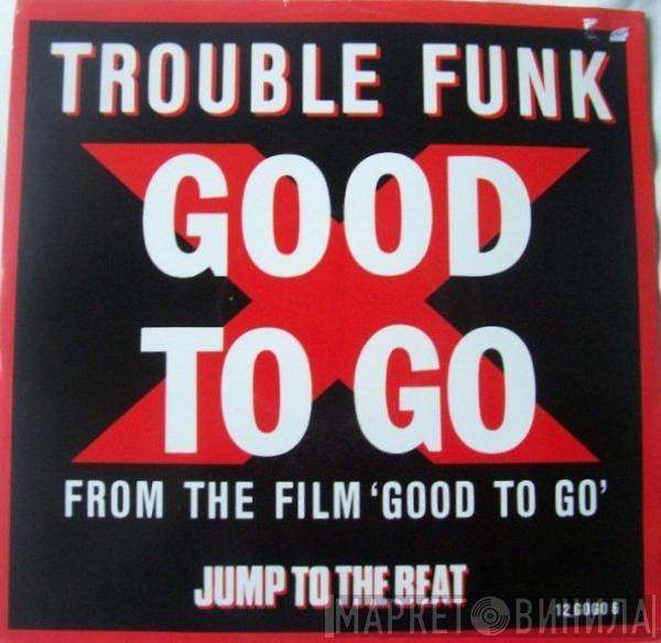  Trouble Funk  - Good To Go