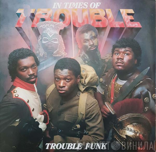 Trouble Funk - In Times Of Trouble