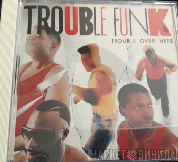  Trouble Funk  - Trouble Over Here, Trouble Over There