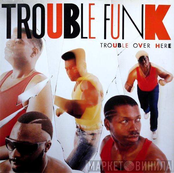  Trouble Funk  - Trouble Over Here, Trouble Over There