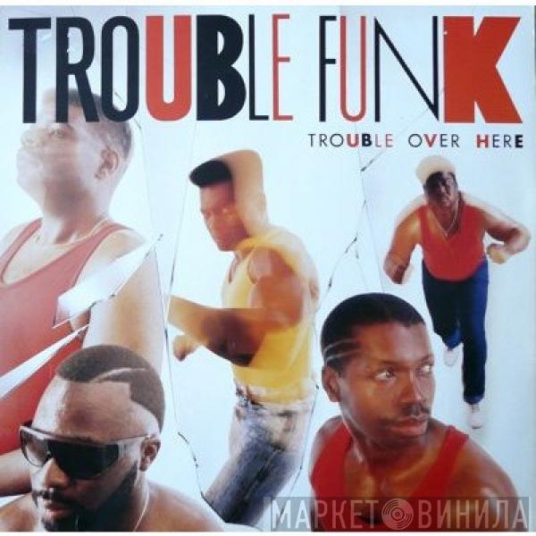 Trouble Funk - Trouble Over Here, Trouble Over There
