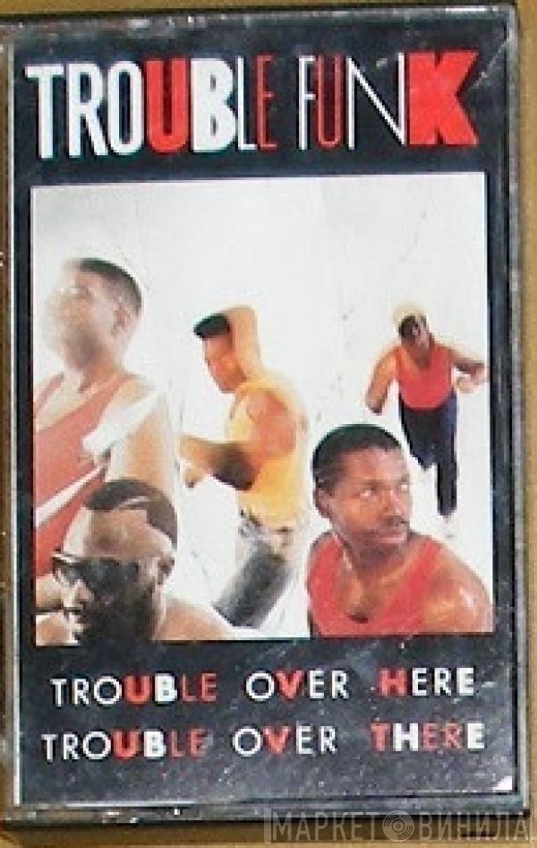  Trouble Funk  - Trouble Over Here, Trouble Over There