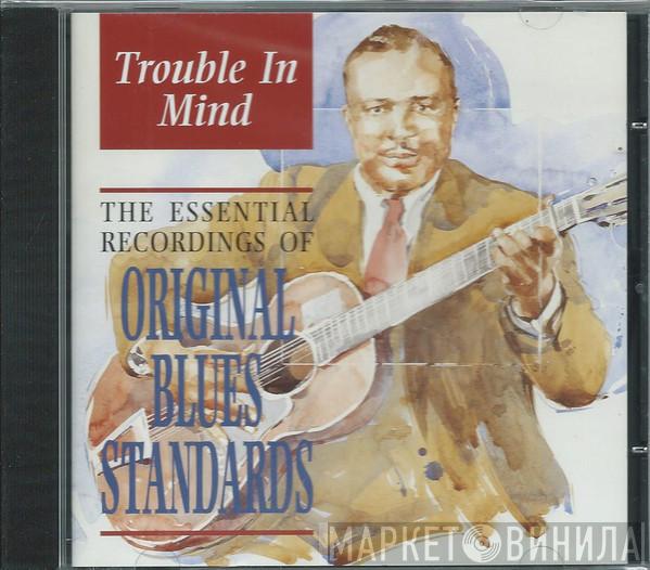  - Trouble In Mind (The Essential Recordings Of Original Blues Standards)