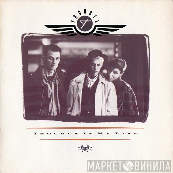 Trouble  - Trouble In My Life