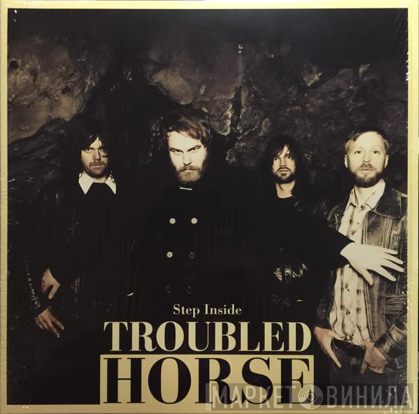  Troubled Horse  - Step Inside