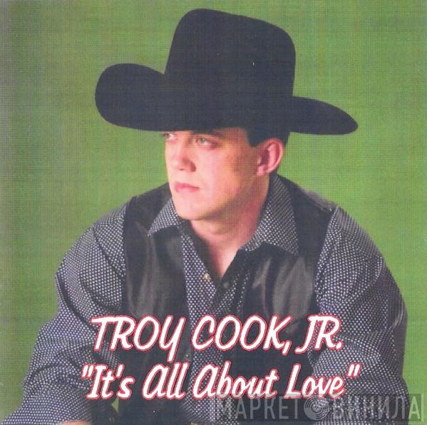 Troy Cook Jr. - It's All About Love