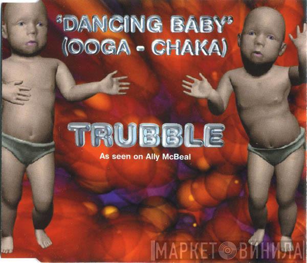 Trubble - Dancing Baby (Ooga - Chaka)
