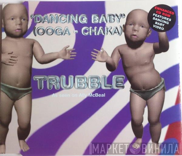 Trubble - Dancing Baby (Ooga-Chaka)