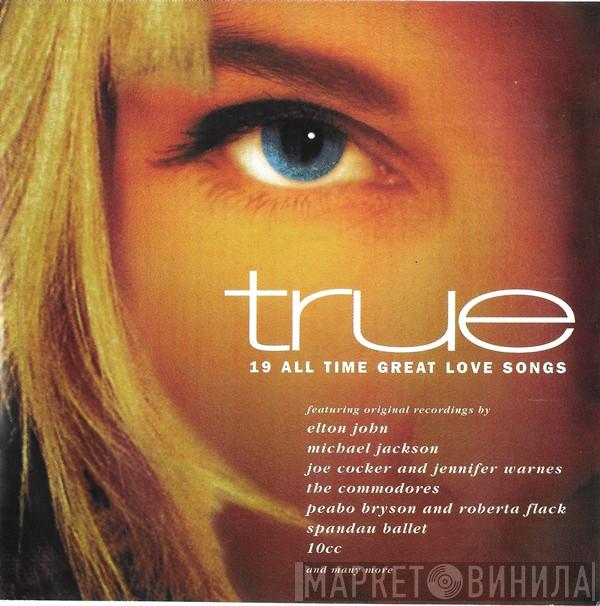  - True (19 All Time Great Love Songs)