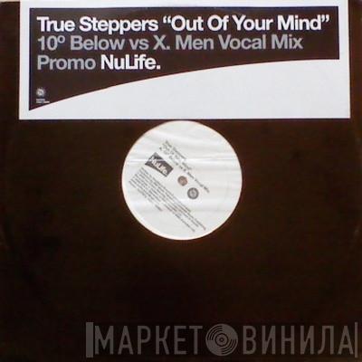  True Steppers  - Out Of Your Mind (10º Below Vs X. Men Vocal Mix)