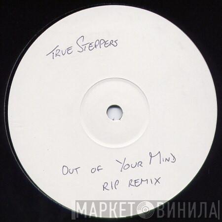  True Steppers  - Out Of Your Mind (RIP Remix)