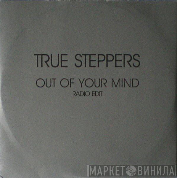  True Steppers  - Out Of Your Mind