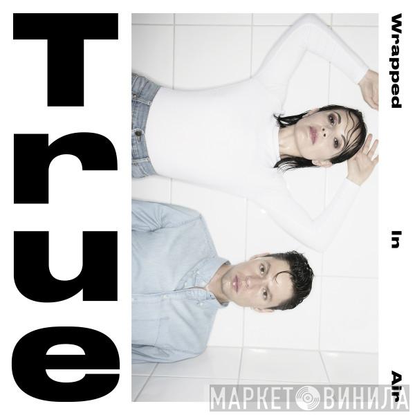 True  - Wrapped In Air