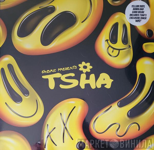 Tsha - Fabric Presents TSHA