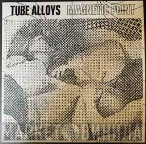 Tube Alloys  - Magnetic Point