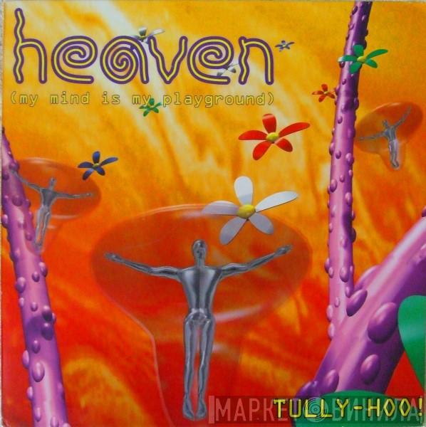 Tully-Hoo! - Heaven (My Mind Is Playground)