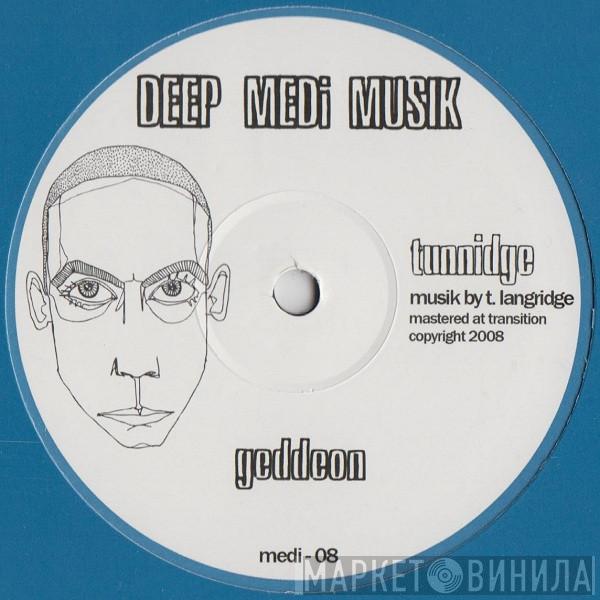 Tunnidge - Geddeon / Face Melt