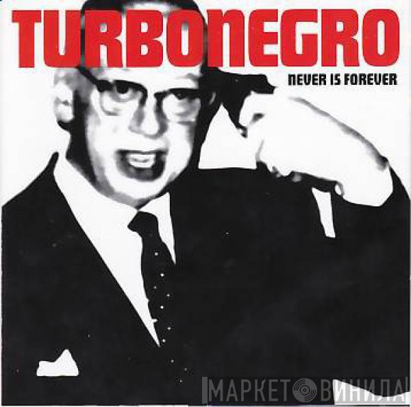  Turbonegro  - Never Is Forever