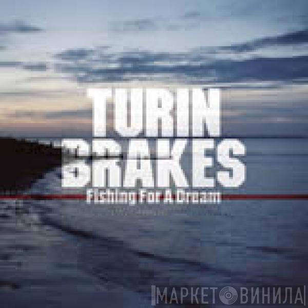  Turin Brakes  - Fishing For A Dream
