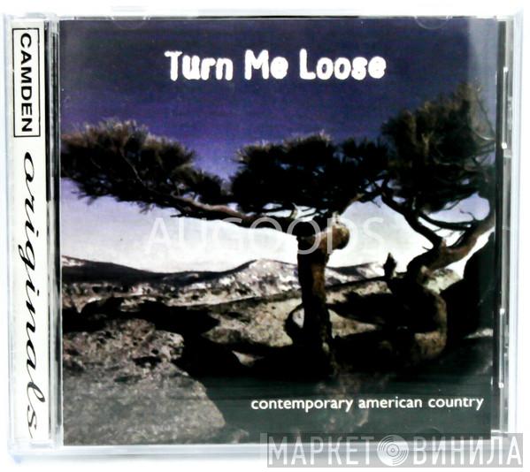  - Turn Me Loose - Contemporary American Country