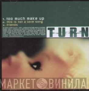 Turn - Too Much Make Up