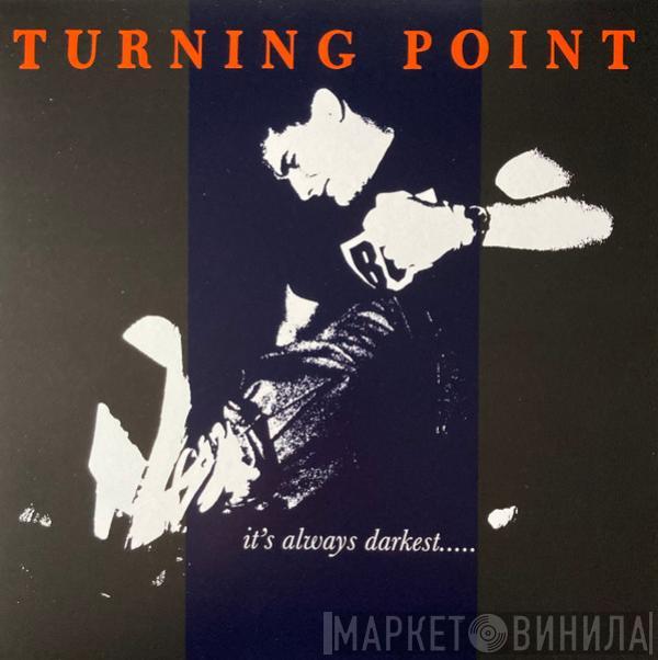 Turning Point - It's Always Darkest...Before The Dawn