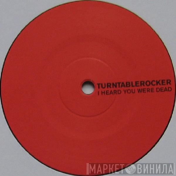 Turntablerocker - I Heard You Were Dead