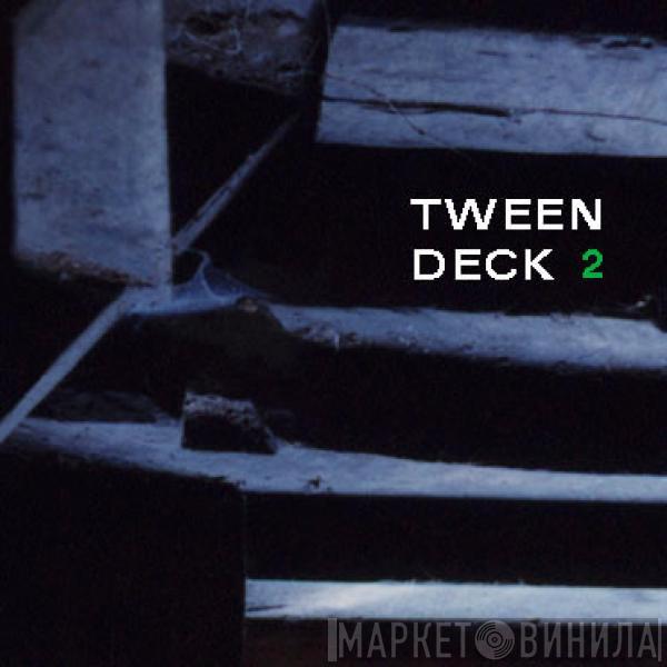 Tween Deck 2 - Tween Deck 2