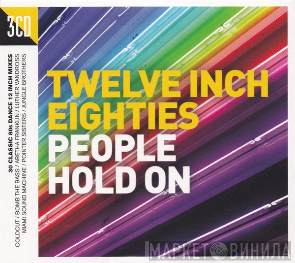  - Twelve Inch Eighties (People Hold On)