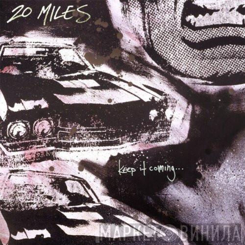 Twenty Miles - Keep It Coming...