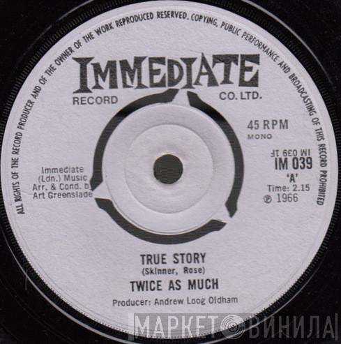 Twice As Much - True Story