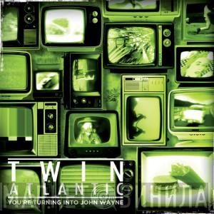 Twin Atlantic - You're Turning Into John Wayne