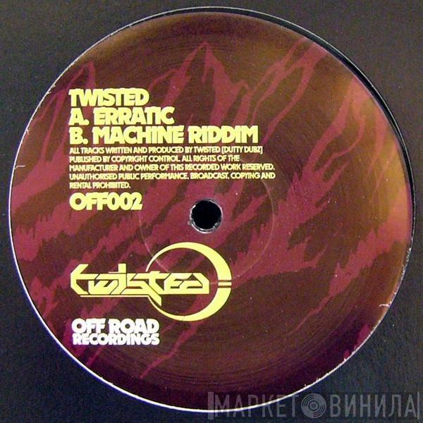 Twisted  - Erratic / Machine Riddim