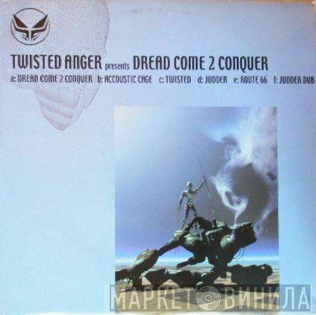 Twisted Anger - Dread Come 2 Conquer
