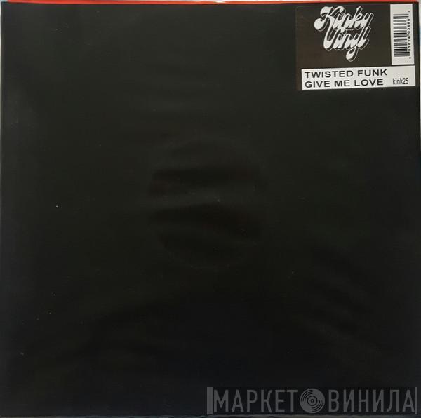Twisted Funk - Give Me Love