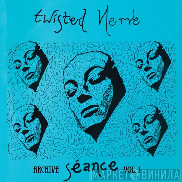  Twisted Nerve  - Séance (Archive Vol 1)