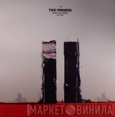 Two Fingers - What You Know