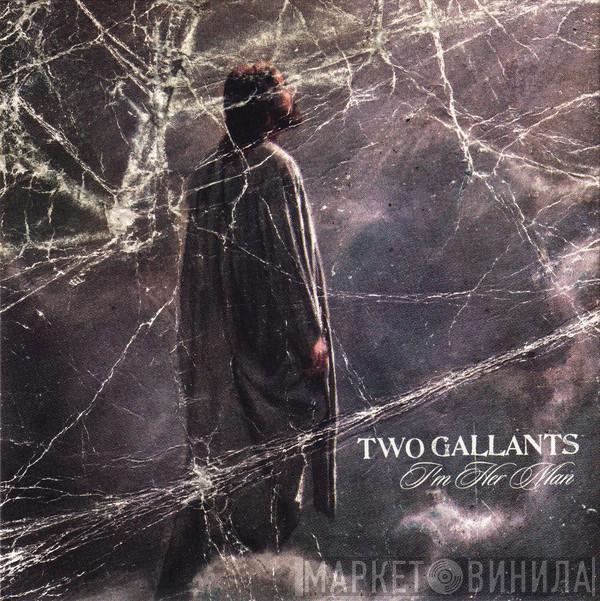 Two Gallants - I'm Her Man