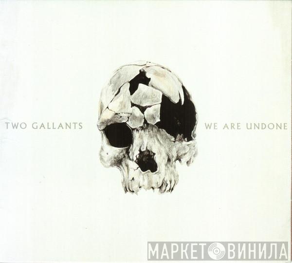 Two Gallants - We Are Undone