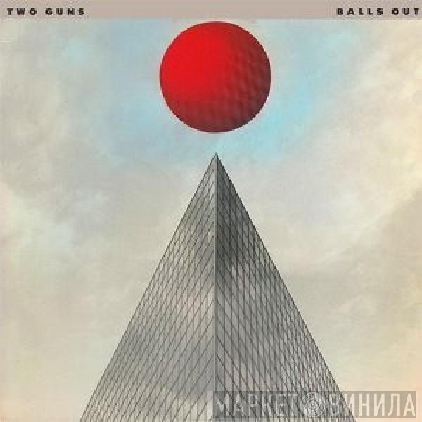 Two Guns - Balls Out