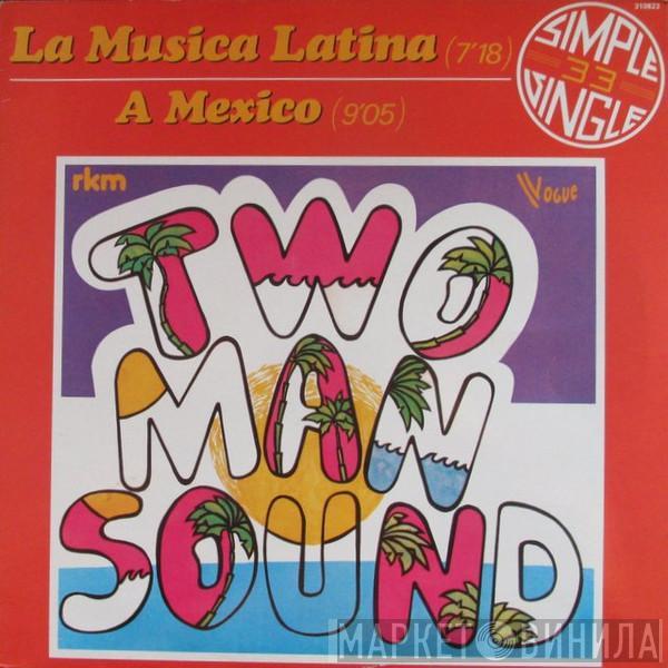  Two Man Sound  - La Musica Latina / A Mexico
