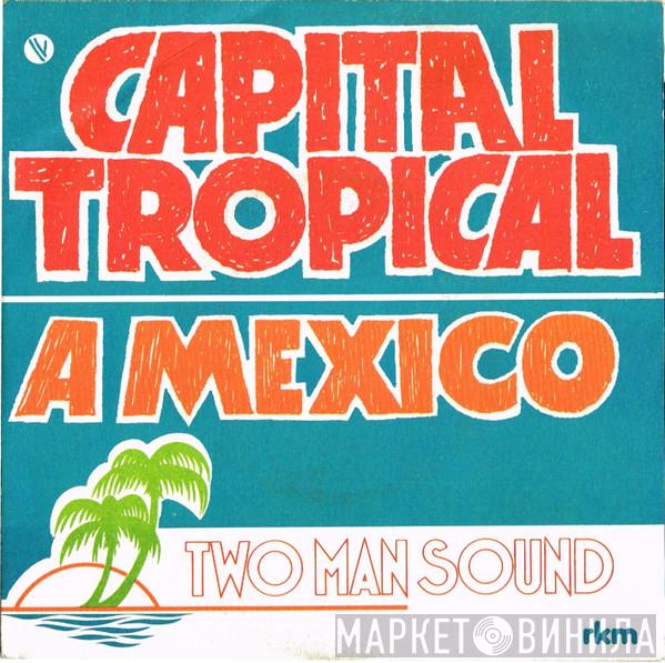  Two Man Sound  - Capital Tropical