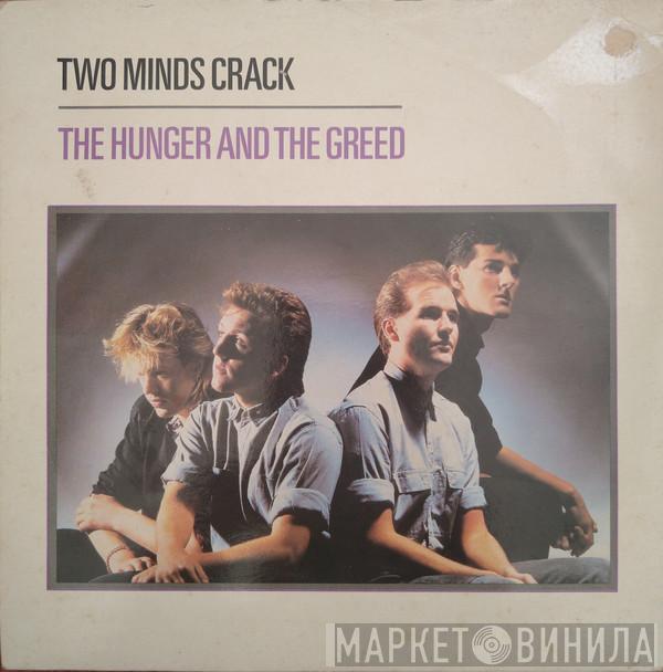 Two Minds Crack - The Hunger And The Greed