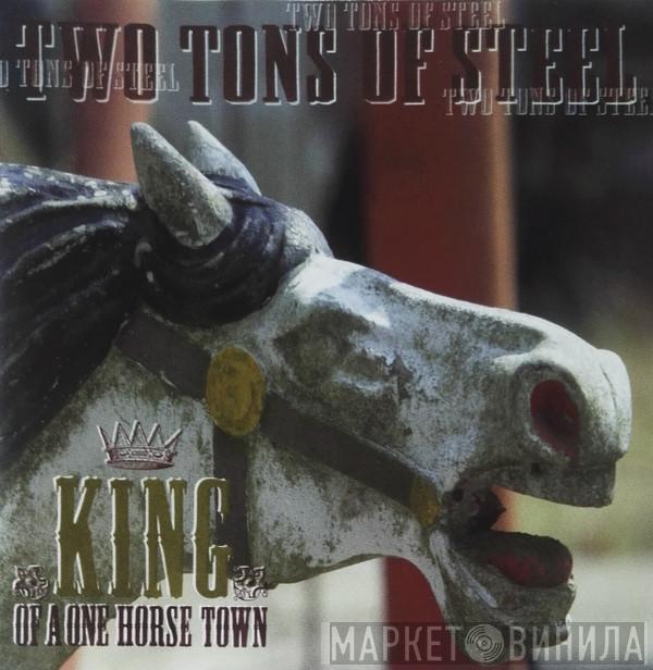 Two Tons Of Steel - King Of A One Horse Town