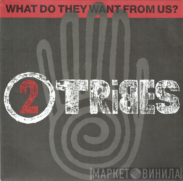 Two Tribes - What Do They Want From Us